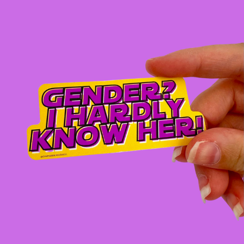 Gender I Hardly Know Her! Sticker