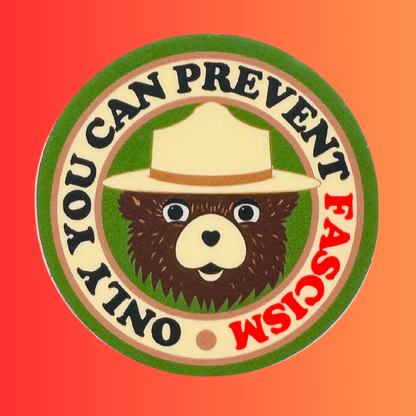 "Only You Can Prevent Fascism"  Bear Sticker